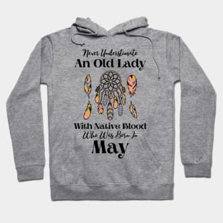 Never Underestimate An Old Lady With Native Blood Who Was Born In May Hoodie